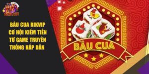 Bầu Cua RIKVIP – Kiếm Tiền Từ Game Truyền Thống 2024